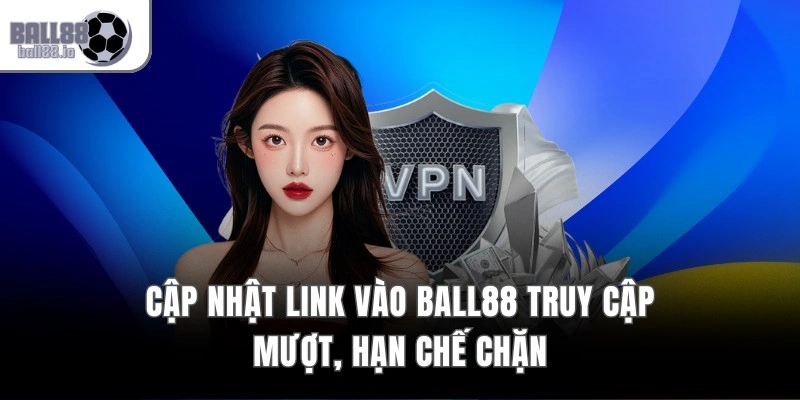 BALL88 – Live Casino 4K Đỉnh Cao | BALL88 6 Cập nhật link vào Ball88 truy cập mượt, hạn chế chặn