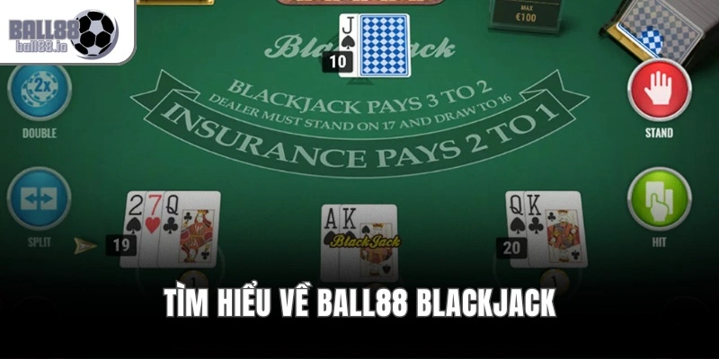 Ball88 Blackjack – Quy Tắc 8 Bộ Bài, Tỷ Lệ Trả Thưởng 3:2 2 Tìm hiểu về Ball88 Blackjack