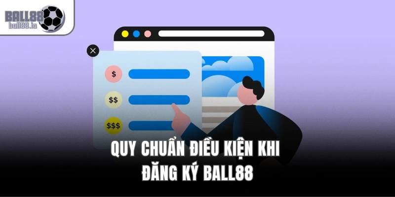 Đăng Ký Ball88 – Nhận Code 88K, Kích Hoạt Tài Khoản 1 Phút 1 Quy chuẩn điều kiện khi đăng ký Ball88