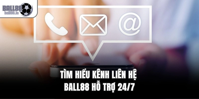 Liên Hệ Ball88 – Hỗ Trợ 24/7 Qua Hotline & Livechat Trực Tuyến 1 Tìm hiểu kênh liên hệ Ball88 hỗ trợ 24/7