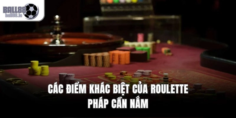 Các điểm khác biệt của Roulette Pháp cần nắm